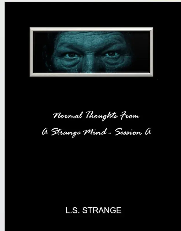 Cover artwork for the screenplay Normal Thoughts From A Strange Mind - Session A, by L. S. Strange.